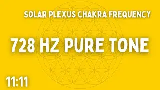 ⚡ 728 HZ PURE TONE ⚡ SOLAR PLEXUS CHAKRA ⚡ 11:11 ⚡ BEN SHAMAN