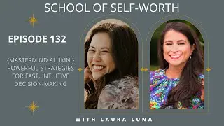 Ep 132 - Powerful strategies for fast, intuitive decision-making with mastermind alumni Laura Luna
