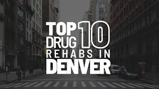 Top 10 Drug Rehabs In Denver