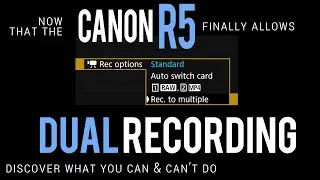 Canon R5 FINALLY has DUAL VIDEO RECORDING. What you can and can't do