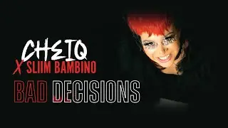 Cheiq & Sliim Bambino - Bad Decisions
