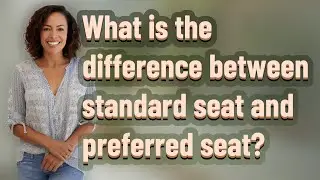 What is the difference between standard seat and preferred seat?