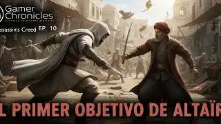 El primer objetivo de Alta&iuml;r |Assassin's Creed Ep 10 | Gamer Chronicles