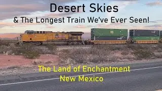 Stunning Desert Skies and The Longest Train We Have Ever Seen! The Land of Enchantment New Mexico