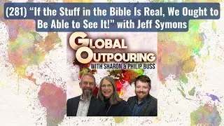 (281) &ldquo;If the Stuff in the Bible Is Real, We Ought to Be Able to See It!&rdquo; with Jeff Symons