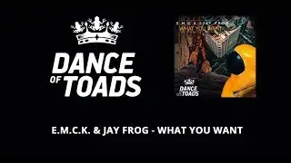 E.M.C.K. & Jay Frog - What You Want