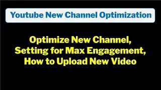 YouTube Channel Optimization Tips 2024 | How to Upload & Maximize Views for New Channels