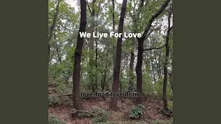 We Live For Love