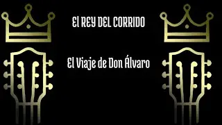 El Viaje de Don &Aacute;lvaro - El Rey del Corrido