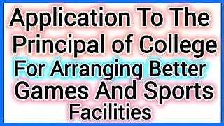 Write An Application To The Principal Of Your College For Arranging Better Games n Sports Facilities