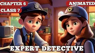 Expert detectives || Chapter 6 || Class 7 || animated video || in Hindi || 2023
