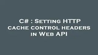 C# : Setting HTTP cache control headers in Web API