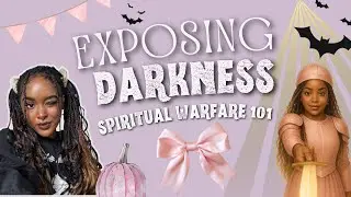 💡 Exposing Darkness | Understanding Spiritual Warfare | Part One🎀🕸️