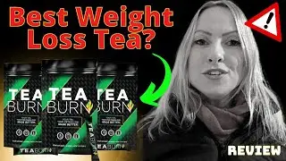 TEA BURN - BEST WEIGHT LOSS TEA? TEA BURN REVIEWS - TEA BURN REVIEW - WEIGHT LOSS TEA