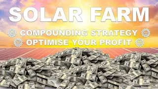 🌞 SOLAR FARM COMPOUNDING STRATEGY 🌞 HOW TO OPTIMISE YOUR PROFIT