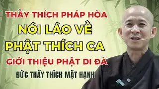 Thầy Thích Pháp Hòa Nói Láo Gán Cho Phật Thích Ca Giới Thiệu Phật Di Đà - Đức Thầy Thích Mật Hạnh