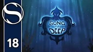 SONG OF THE DEEP - Let's Play Song of the Deep / Song of the Deep Gameplay - Part 18