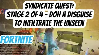 Don a disguise to infiltrate the Unseen FORTNITE Stage 2 of 4 - Syndicate QUEST