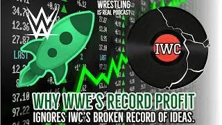 Why WWE's Record Profit Ignores IWC's Broken Record of Ideas. (ep.672)