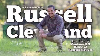 My Conversation with Russell Cleveland - Running for US House Of Representative from Montana