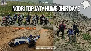 NOORI TOP JATY HUWE GHIR GAYE | S1 EP4 | LAHORE TO BABUSAR TOP | BOHOT TUFF TRACK HAI BAHIII | VLOG
