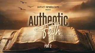 Impact Generation Service | Authentic Faith Part 2 | 08.10.2025 | ICC HQ