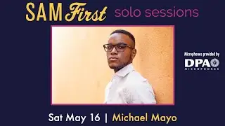 Sam First Solo Sessions | Michael Mayo 05.16.20