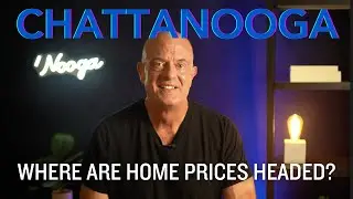 Chattanooga REAL ESTATE: Where are HOME PRICES HEADED?