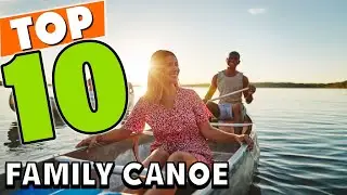 Best Family Canoe In 2025 - Top 10 Family Canoes Review