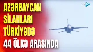 Azərbaycan silahları 44 ölkə arasında yer aldı – TÜRKİYƏDƏN GÖRÜNTÜLƏR