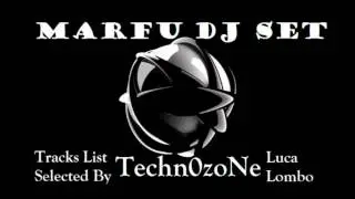 MARFU TECHNO DJ SET 24 MAY 2012 Tracks Selected By Techn0zoNe Luca Lombo