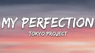 Tokyo Project - My Perfection (Lyrics)