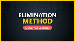 Elimination Method: How to Multiply and Solve Systems of Equations