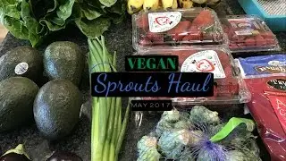 Sprouts Grocery Haul!! | Vegan, Organic & Prices Shown! | May 2017