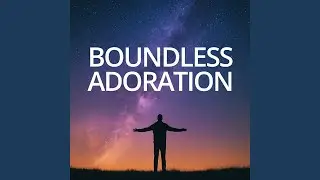Boundless Adoration
