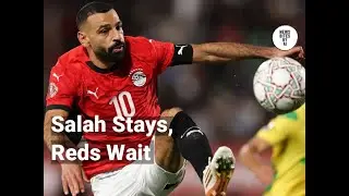 Salah&rsquo;s AFCON run means Liverpool wait a little longer