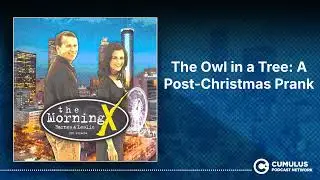 The Owl in a Tree: A Post-Christmas Prank | The Morning X with Barnes & Leslie