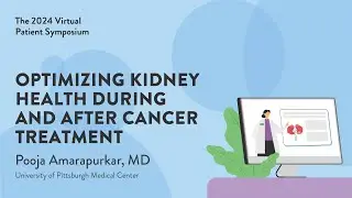 2024 KCA Virtual Patient Symposium: Optimizing Kidney Health During and After Cancer Treatment