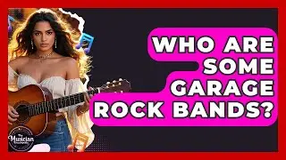 Who Are Some Garage Rock Bands? - The Musician Encyclopedia
