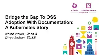 Bridge the Gap To OSS Adoption With Documentation: A Kubernetes Story - Natali Vlatko & Divya Mohan