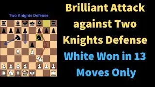Brilliant Attack against Two Knights Defense - White won in 13 moves only
