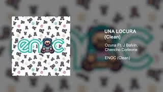 Ozuna X J Balvin Ft Chencho Corleone (Una Locura) Versi&oacute;n Clean
