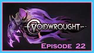 I'm not fond of this boss | Voidwrought Episode 22 | blind playthrough