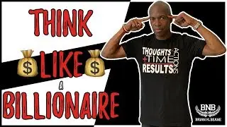 How to Start Thinking Like Billionaires - Brian Beane