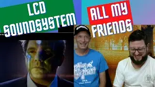 LCD Soundsystem, All My Friends, первая совместная реакция. Понял, классный грув, лучшая тема!