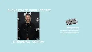 BUENO POWER HOUR PODCAST EPISODE #32 - CONRAD