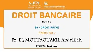 Pr. EL MOUTAOUAKIL Abdelilah : Droit bancaire - S6: SEQ2 - Droit privé