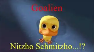 Goalien - Nitzho Schmitzho...!?