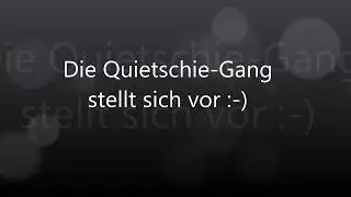 Die Quietschie-Gang stellt sich vor :-)