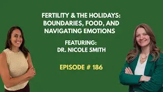 Ep. 186: Fertility & The Holidays: Boundaries, Food, and Navigating Emotions